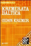 Kremerata Baltica. Gidon Kremer direttore e violino libro