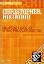 Christopher Hogwood direttore. Orchestra e coro del Maggio musicale fiorentino libro