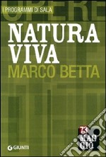 Natura viva. Marco Betta. Ediz. multilingue libro