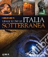 Viaggio nell'Italia sotterranea. Ediz. illustrata libro