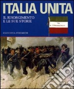 Italia unita. Il Risorgimento e le sue storie. Ediz. illustrata