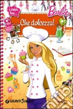 Che dolcezza! I can be. Barbie. Ediz. illustrata libro