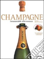 Champagne. Intramontabile effervescenza. Ediz. illustrata libro