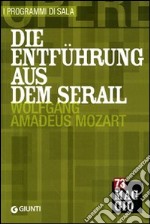 Die Entführung aus dem Serail: Wolfgang Amadeus Mozart. Orchestra e coro del Maggio musicale fiorentino. Ediz. italiana e tedesca libro