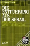 Die Entführung aus dem Serail: Wolfgang Amadeus Mozart. Orchestra e coro del Maggio musicale fiorentino. Ediz. italiana e tedesca libro