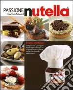 Passione Nutella. Grandi chef e rinomati pasticcieri coinvolti in un`insolita avventura sulle due sponde dell`oceano libro usato