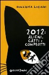 2012: alieni, gatti e complotti libro
