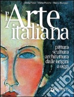 L'arte italiana. Pittura, scultura, architettura dalle origini a oggi. Ediz. illustrata libro