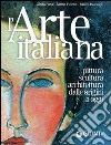 L'arte italiana. Pittura, scultura, architettura dalle origini a oggi. Ediz. illustrata libro di Fossi Gloria Reiche Mattia Bussagli Marco