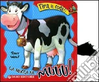 La mucca fa... muuu! Tira la coda libro