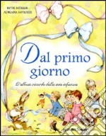 Dal primo giorno. L'album ricordo della mia infanzia. Ediz. illustrata