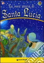 La vera storia di santa Lucia. Ediz. illustrata libro