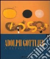Adolph Gottlieb. A retrospective. Ediz. illustrata libro