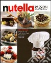 Passione Nutella. Grandi chef e rinomati pasticcieri coinvolti in un'insolita avventura sulle due sponde dell'oceano. Ediz. inglese libro