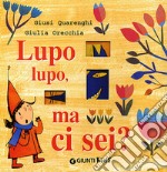 Lupo lupo, ma ci sei? Ediz. illustrata