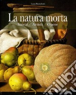 La natura morta. Storia, artisti, opere. Ediz. illustrata