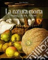 La natura morta. Storia, artisti, opere. Ediz. illustrata libro di Bortolotti Luca Pescio C. (cur.)