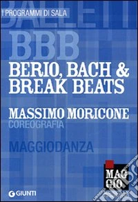 BBB. Berio; Bach & Break Beats. Massimo Moricone coreografia. Maggiodanza. Ediz. multilingue