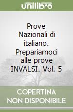 Prove Nazionali di italiano. Prepariamoci alle prove INVALSI. Vol. 5