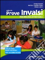 Guida alle prove INVALSI. Percorsi per affrontarle. Analisi delle prove nazionali; test ed esercitazioni. Per la 5ª classe elementare libro