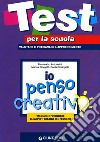 Io penso creativo: valutare e potenziare gli aspetti creativi del pen siero libro