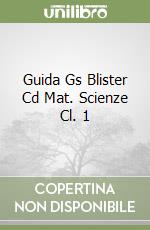 Guida Gs Blister Cd Mat. Scienze Cl. 1 libro
