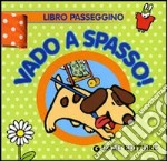 Vado a spasso! Libro passeggino. Ediz. illustrata libro