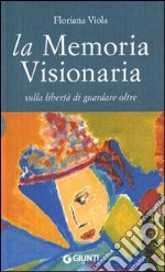 La memoria visionaria. Sulla libertà di guardare oltre