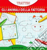 Gli animali della fattoria. Trattini. Ediz. illustrata libro