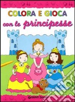 Colora e gioca con le principesse. Ediz. illustrata libro