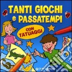 Tanti giochi e passatempi. Con tatuaggi. Ediz. illustrata libro