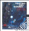 Teatro del sogno: da Chagall a Fellini. Ediz. illustrata libro