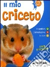 Il mio criceto. Il carattere. L'alimentazione. Le cure. Con stickers libro di Tenerezza Bruno