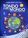 Tondo come il mondo. Manuale per bambini amici della terra. Ediz. illustrata libro di Gabetti Cristina Corva Piero