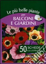 Le più belle piante per balconi e giardini. 50 schede illustrate libro