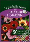 Le più belle piante per balconi e giardini. 50 schede illustrate libro