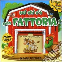 Sai chi c'è nella fattoria? Ediz. illustrata libro