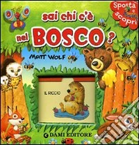 Sai chi c'è nel bosco? Ediz. illustrata libro