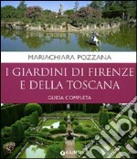 I giardini di Firenze e della Toscana. Guida completa libro