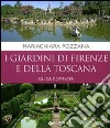 I giardini di Firenze e della Toscana. Guida completa libro