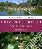 The gardens of Florence and Tuscany. Complete guide libro