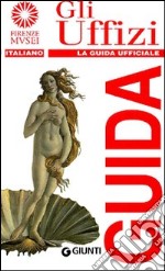 Gli Uffizi. La guida ufficiale libro