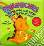 Fishandchips. Il dinosauro che viene da un altro mondo libro