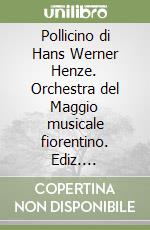 Pollicino di Hans Werner Henze. Orchestra del Maggio musicale fiorentino. Ediz. multilingue libro