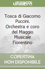 Tosca di Giacomo Puccini. Orchestra e coro del Maggio Musicale Fiorentino libro