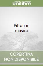 Pittori in musica libro