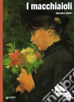 I macchiaioli. Ediz. illustrata libro