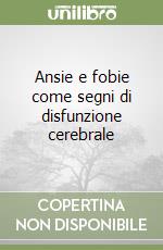 Ansie e fobie come segni di disfunzione cerebrale libro