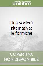 Una società alternativa: le formiche libro