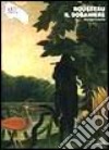 Rousseau il doganiere. Ediz. illustrata libro